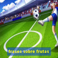 frases sobre frutas